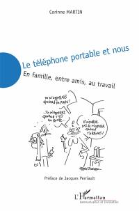 Le téléphone portable et nous : en famille, entre amis, au travail