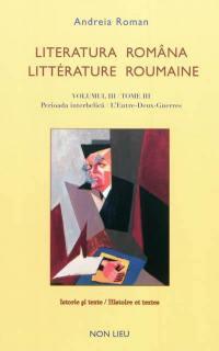 Littérature roumaine : histoire et textes, anthologie bilingue. Vol. 3. L'entre-deux-guerres. Perioada interbelica. Literatura româna. Vol. 3. L'entre-deux-guerres. Perioada interbelica