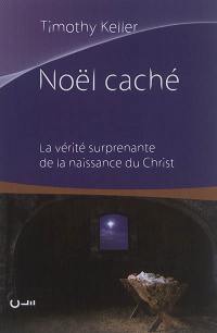 Noël caché : la vérité surprenante de la naissance du Christ