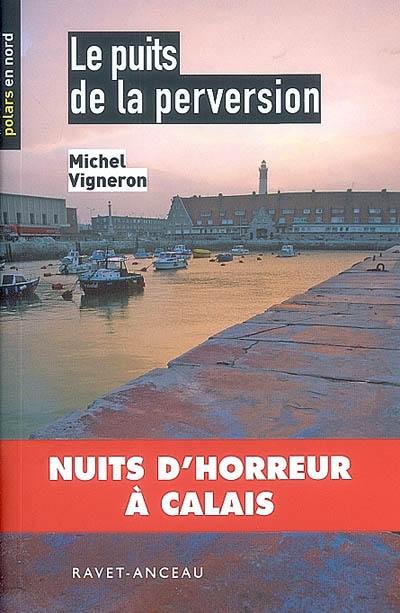 Le puits de la perversion : nuits d'horreur à Calais