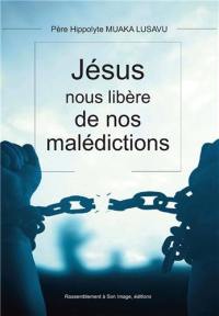 Jésus nous libère de nos malédictions