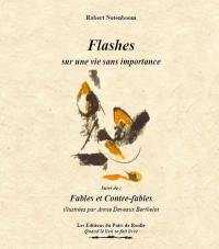 Flashes sur une vie sans importance. Fables et contre-fables