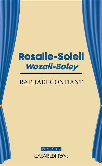 Rosalie-Soleil : théâtre : pièce bilingue en quatre actes. Wozali-Soley