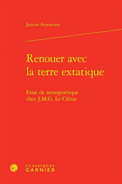 Renouer avec la terre extatique : essai de sensopoétique chez J.M.G. Le Clézio