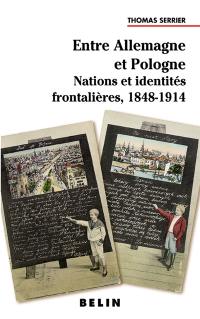 Entre Allemagne et Pologne : nations et identités frontalières, 1848-1914