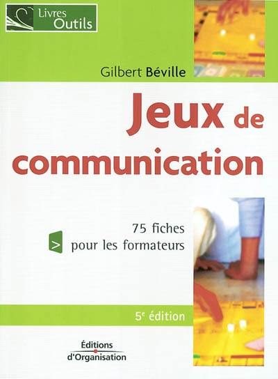 Jeux de communication à l'usage du formateur : 73 fiches pour les formateurs