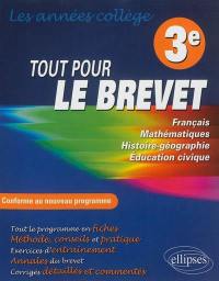 Tout pour le brevet : les années collège 3e, français, mathématiques, histoire-géographie, éducation civique : tout le programme en fiches, méthodes, conseils et pratique, exercices d'entraînement, annales du brevet, corrigés détaillés et commentés