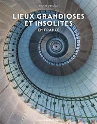 Lieux grandioses et insolites en France