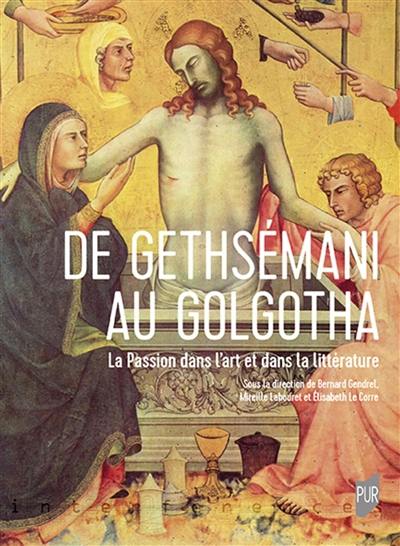 De Gethsémani au Golgotha : la Passion dans l'art et dans la littérature