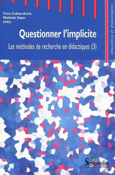 Les méthodes de recherche en didactiques. Vol. 3. Questionner l'implicite : actes du troisième Séminaire international sur les méthodes de recherche en didactiques de juin 2008