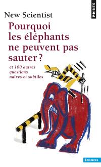 Pourquoi les éléphants ne peuvent pas sauter ? : et 100 autres questions naïves et subtiles