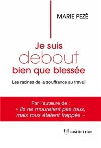 Je suis debout bien que blessée : les racines de la souffrance au travail