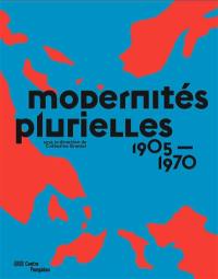 Modernités plurielles, 1905-1970 : dans les collections du Musée national d'art moderne