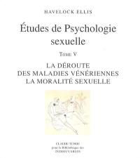 Etudes de psychologie sexuelle. Vol. 5. La déroute des maladies vénériennes, la moralité sexuelle