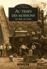 Au temps des moissons : du blé au pain