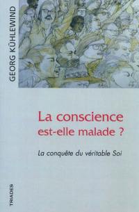 La conscience est-elle malade ? : comment se libérer des habitudes intérieures