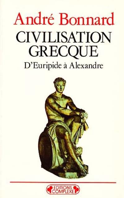 Civilisation grecque. Vol. 3. D'Euripide à Alexandre