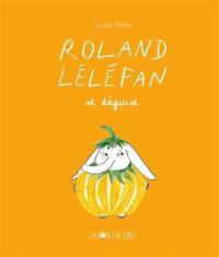 Roland Léléfan. Roland Léléfan se déguise