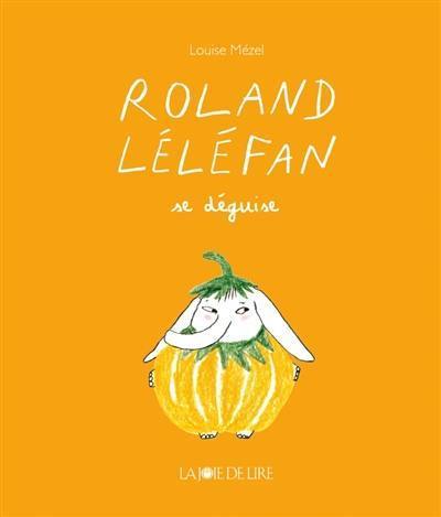 Roland Léléfan. Roland Léléfan se déguise