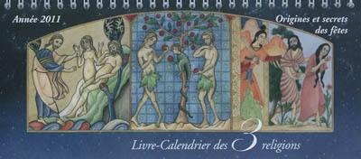 Livre-calendrier des 3 religions : année 2011 : origines et secrets des fêtes