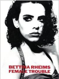 Bettina Rheims Female Trouble