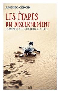 Les étapes du discernement : examiner, approfondir, choisir