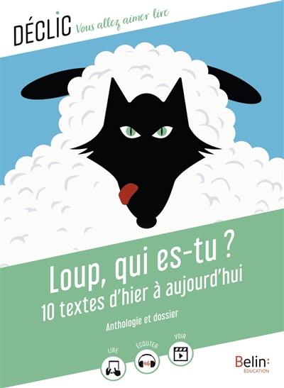 Loup, qui es-tu ? : 10 textes d'hier à aujourd'hui : anthologie et dossier