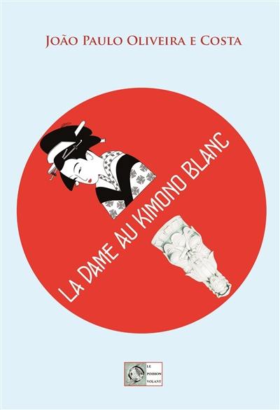 La dame au kimono blanc : roman historique