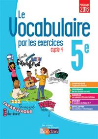 Le vocabulaire par les exercices 5e, cycle 4 : programme 2016