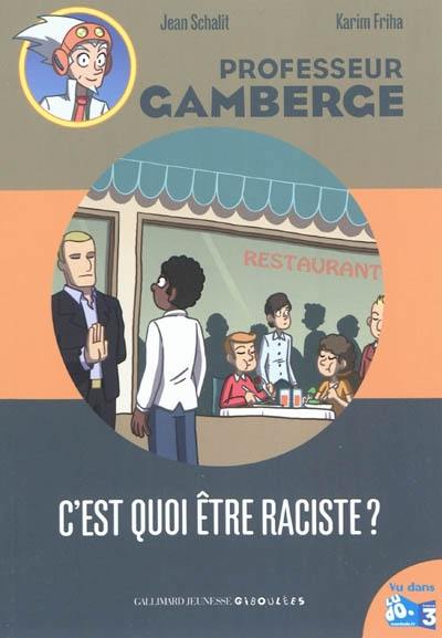 Professeur Gamberge. Vol. 16. C'est quoi être raciste ?