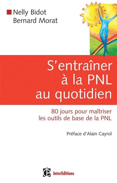 S'entraîner à la PNL au quotidien : 80 jours pour maîtriser les outils de la PNL