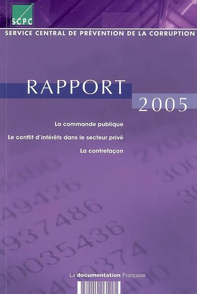 Rapport 2005 : la commande publique, le conflit d'intérêts dans le secteur privé, la contrefaçon