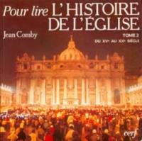 Pour lire l'histoire de l'Eglise. Vol. 2. Du XVe au XXe siècle