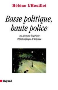 Basse police, haute politique : une approche historique et philosophique de la police