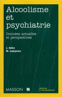 Alcoolisme et psychiatrie : données actuelles et perspectives