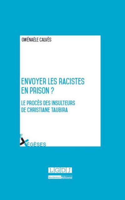 Envoyer les racistes en prison ? : le procès des insulteurs de Christiane Taubira