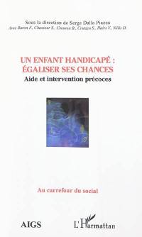 Un enfant handicapé : égaliser ses chances : aide et intervention précoces