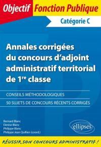 Annales corrigées du concours d'adjoint administratif territorial de 1re classe : catégorie C