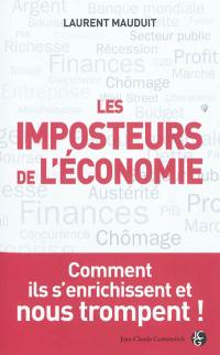 Les imposteurs de l'économie : comment ils s'enrichissent et nous trompent