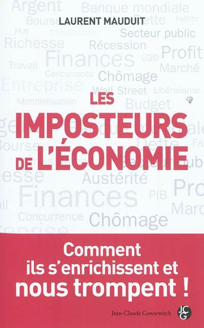 Les imposteurs de l'économie : comment ils s'enrichissent et nous trompent