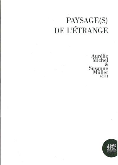 Paysage(s) de l'étrange. Arts et recherche sur les traces de l'histoire du Grand Est