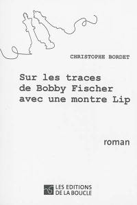 Sur les traces de Bobby Fischer avec une montre Lip