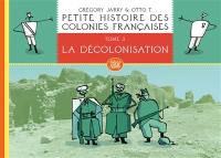 Petite histoire des colonies françaises. Vol. 3. La décolonisation