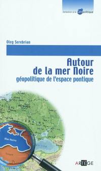 Autour de la mer Noire : géopolitique de l'espace pontique