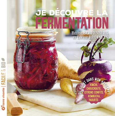 Je découvre la fermentation : du vivant dans mon assiette ! : kimchi, choucroute, citrons confits, kombucha, yaourts...