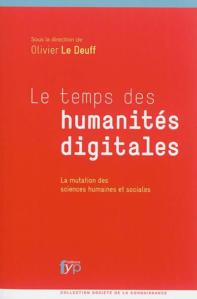 Le temps des humanités digitales : la mutation des sciences humaines et sociales