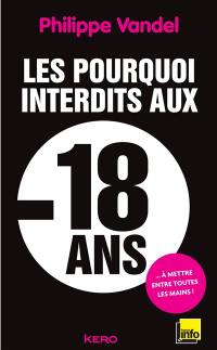 Les pourquoi interdits aux moins de 18 ans