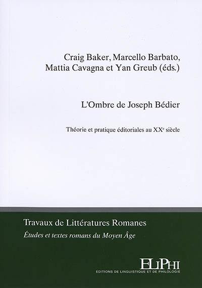 L'ombre de Joseph Bédier : théorie et pratique éditoriales au XXe siècle