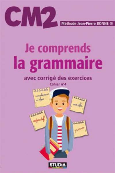 Je comprends la grammaire, CM2 : avec corrigé des exercices : cahier n° 4