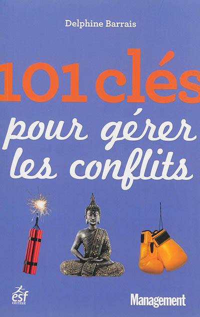 101 clés pour gérer les conflits